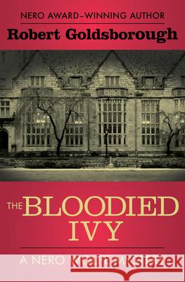 The Bloodied Ivy Robert Goldsborough 9781504034760 Mysteriouspress.Com/Open Road