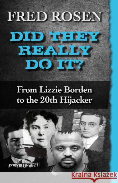 Did They Really Do It?: From Lizzie Borden to the 20th Hijacker Fred Rosen 9781504035125 Open Road Media