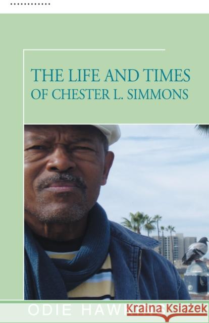 The Life and Times of Chester L. Simmons Odie Hawkins 9781504035866 Open Road Distribution