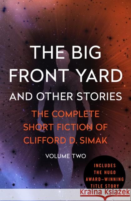 The Big Front Yard: And Other Stories Clifford D. Simak David W. Wixon 9781504039451