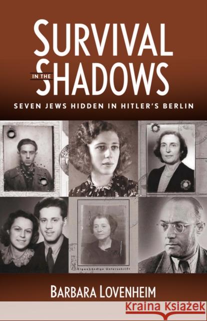 Survival in the Shadows: Seven Jews Hidden in Hitler's Berlin Barbara Lovenheim 9781504039987 Open Road Media