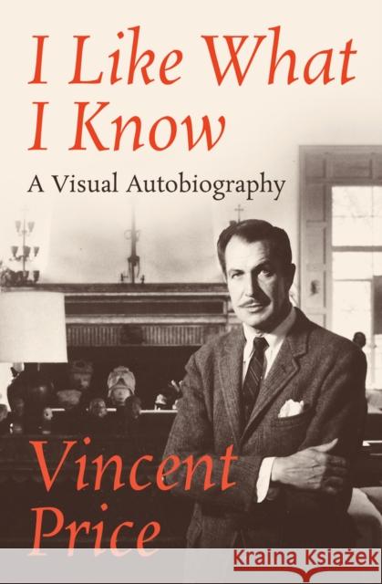 I Like What I Know: A Visual Autobiography Vincent Price 9781504042161 Open Road Distribution