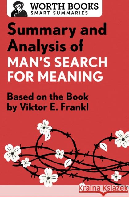 Summary and Analysis of Man's Search for Meaning: Based on the Book by Victor E. Frankl Worth Books 9781504046770