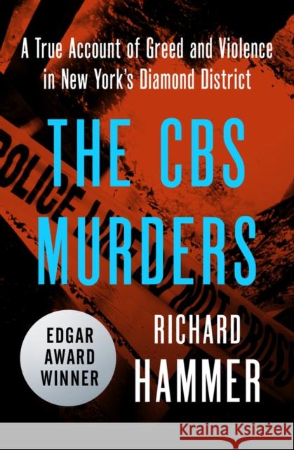 The CBS Murders: A True Account of Greed and Violence in New York's Diamond District Richard Hammer 9781504046831 Open Road Media