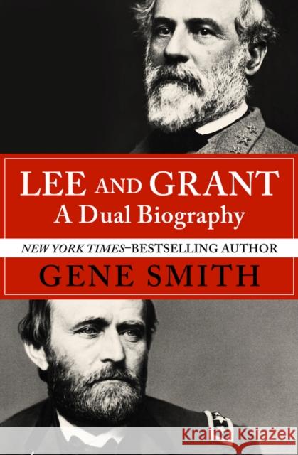 Lee and Grant: A Dual Biography Gene Smith 9781504046909 Open Road Media