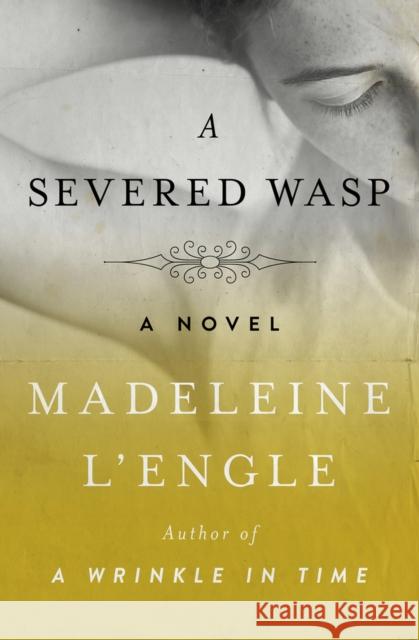 A Severed Wasp Madeleine L'Engle 9781504047746 Open Road Media