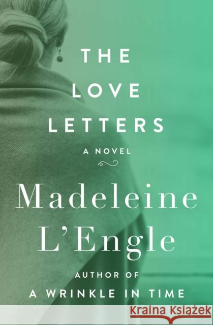 The Love Letters Madeleine L'Engle 9781504047760 Open Road Media