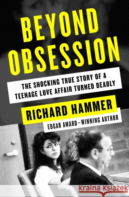 Beyond Obsession: The Shocking True Story of a Teenage Love Affair Turned Deadly  9781504047890 Open Road Media