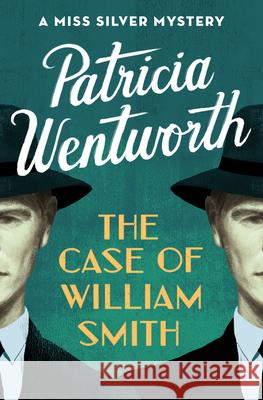 The Case of William Smith: A Miss Silver Mystery Wentworth, Patricia 9781504047937 Open Road Media Mystery & Thri