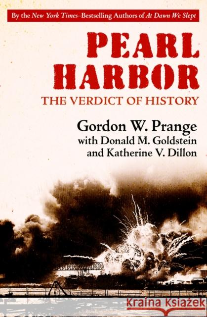 Pearl Harbor: The Verdict of History Gordon Prange Donald M. Goldstein Katherine V. Dillon 9781504049283 Open Road Media