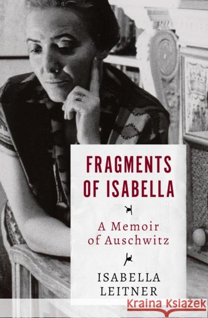 Fragments of Isabella: A Memoir of Auschwitz Isabella Leitner 9781504049351 Open Road Media