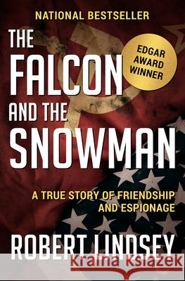 The Falcon and the Snowman: A True Story of Friendship and Espionage Robert Lindsey 9781504049368 Open Road Media