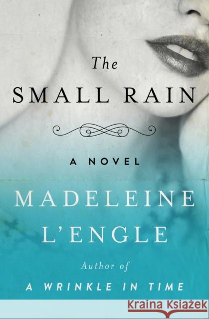 The Small Rain Madeleine L'Engle 9781504049429 Open Road Media