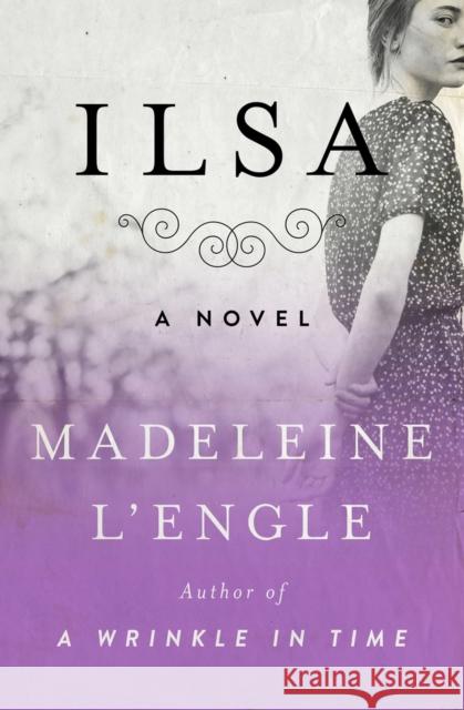 Ilsa Madeleine L'Engle 9781504049443 Open Road Media