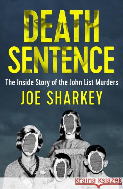 Death Sentence: The Inside Story of the John List Murders Joe Sharkey 9781504049498 Open Road Media