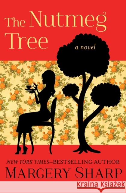 The Nutmeg Tree Margery Sharp 9781504050869 Open Road Media