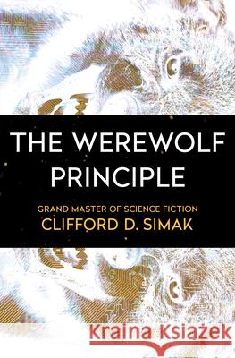 The Werewolf Principle Clifford D. Simak 9781504051064 Open Road Media Science & Fantasy