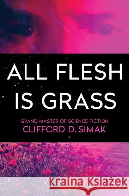 All Flesh Is Grass Clifford D. Simak 9781504051071 Open Road Media Science & Fantasy