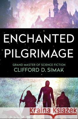 Enchanted Pilgrimage Clifford D. Simak 9781504051088 Open Road Media Science & Fantasy
