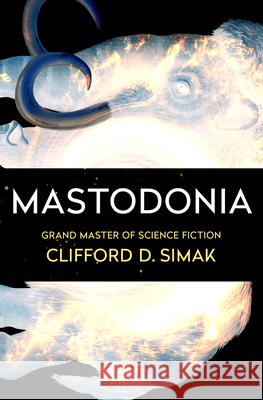 Mastodonia Clifford D. Simak 9781504051118 Open Road Media Science & Fantasy