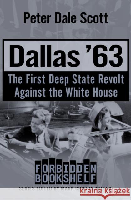Dallas '63: The First Deep State Revolt Against the White House Peter Dale Scott 9781504051842 Open Road Media