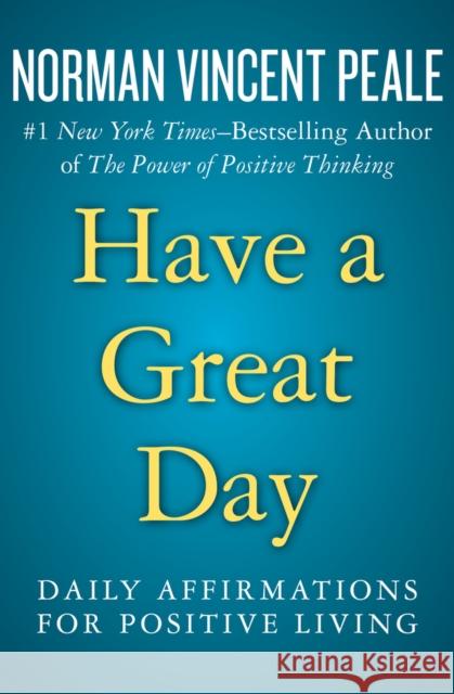Have a Great Day: Daily Affirmations for Positive Living Norman Vincent Peale 9781504051934