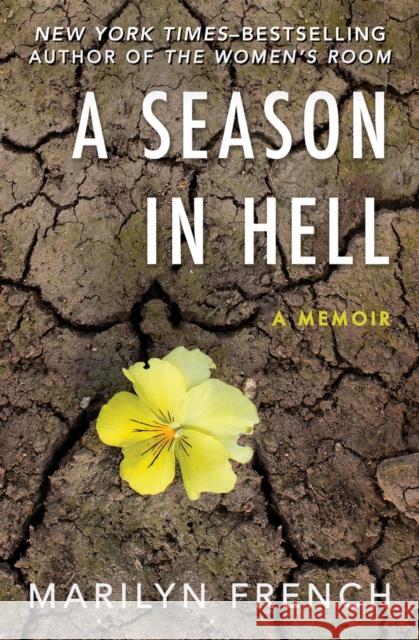 A Season in Hell: A Memoir Marilyn French 9781504052795 Open Road Media