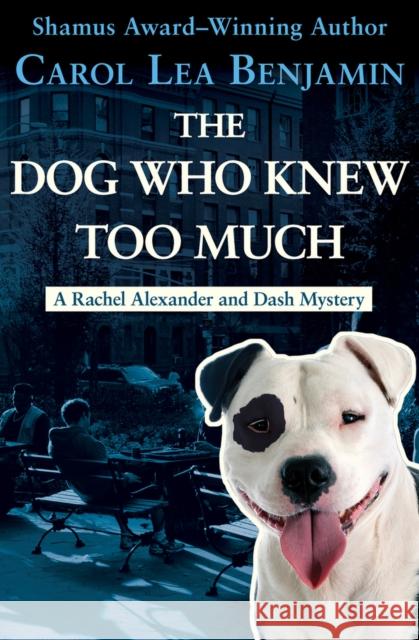 The Dog Who Knew Too Much Carol Lea Benjamin 9781504052931 Open Road Media Mystery & Thri