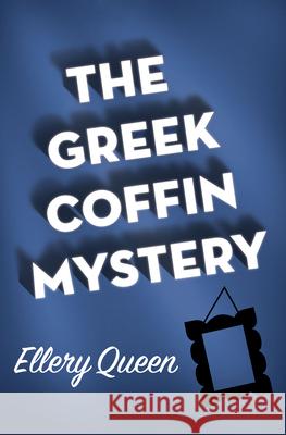 The Greek Coffin Mystery Ellery Queen 9781504058186 Mysteriouspress.Com/Open Road