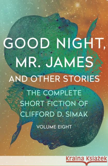 Good Night, Mr. James: And Other Stories Clifford D. Simak David W. Wixon 9781504060318