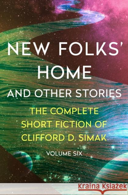 New Folks' Home: And Other Stories Clifford D. Simak David W. Wixon 9781504060325 Open Road Media Science & Fantasy