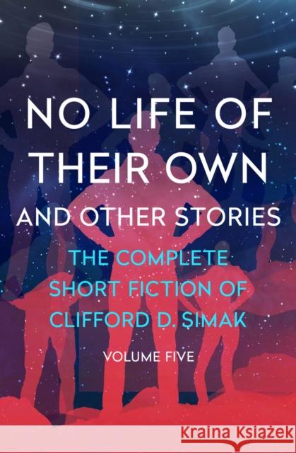 No Life of Their Own: And Other Stories Clifford D. Simak David W. Wixon 9781504060332 Open Road Media Science & Fantasy