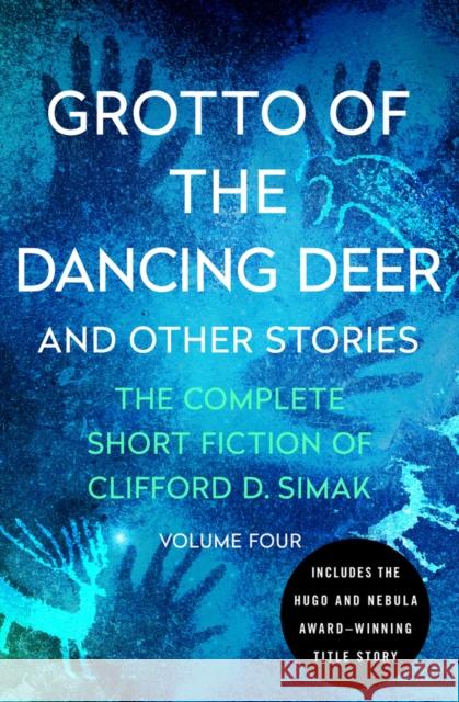 Grotto of the Dancing Deer: And Other Stories Clifford D. Simak David W. Wixon 9781504060349 Open Road Media Science & Fantasy