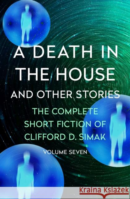 A Death in the House: And Other Stories Clifford D. Simak David W. Wixon 9781504060356 Open Road Media Science & Fantasy