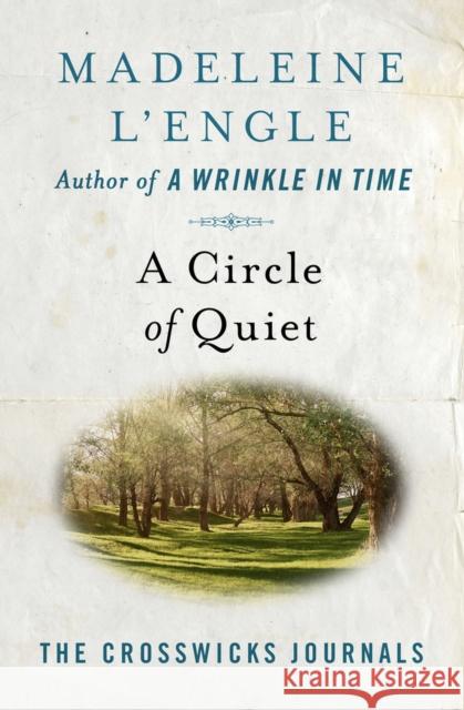 A Circle of Quiet Madeleine L'Engle 9781504064460