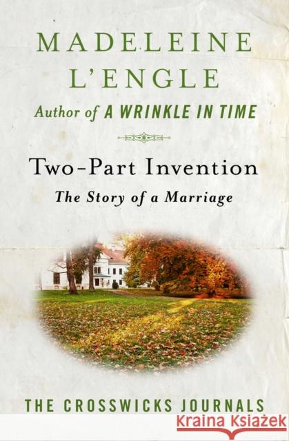 Two-Part Invention: The Story of a Marriage Madeleine L'Engle 9781504064484