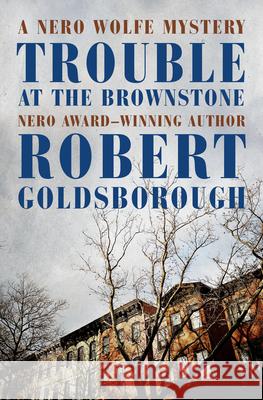 Trouble at the Brownstone Robert Goldsborough 9781504066624