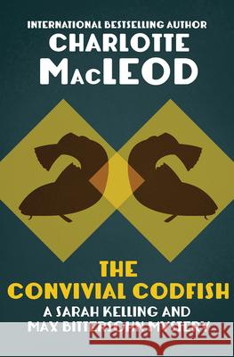 The Convivial Codfish Charlotte MacLeod 9781504067744 Mysteriouspress.Com/Open Road