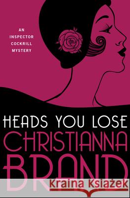 Heads You Lose Christianna Brand 9781504068086 Mysteriouspress.Com/Open Road