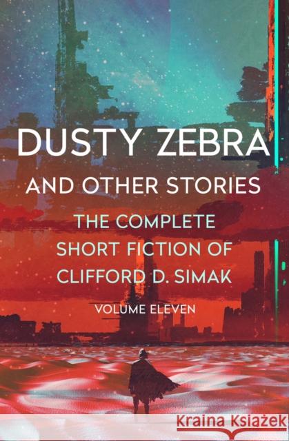 Dusty Zebra: And Other Stories Clifford D. Simak David W. Wixon 9781504069052 Open Road Media Science & Fantasy