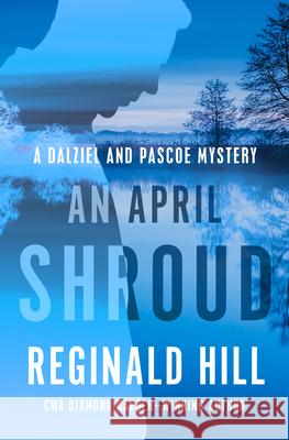 An April Shroud Reginald Hill 9781504069120 Mysteriouspress.Com/Open Road