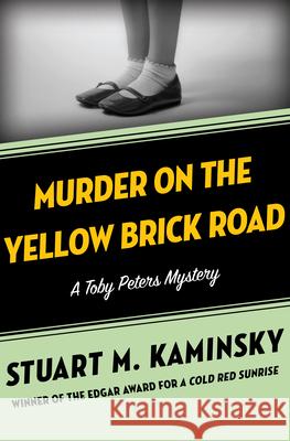 Murder on the Yellow Brick Road Stuart M. Kaminsky 9781504069175 Mysteriouspress.Com/Open Road