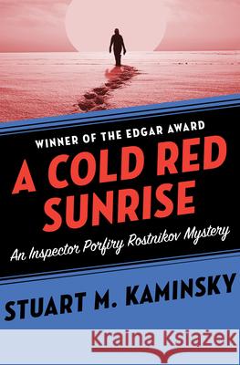 A Cold Red Sunrise Stuart M. Kaminsky 9781504069182 Mysteriouspress.Com/Open Road