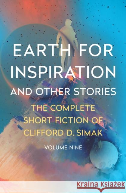 Earth for Inspiration: And Other Stories Clifford D. Simak David W. Wixon 9781504073929 Open Road Media Science & Fantasy
