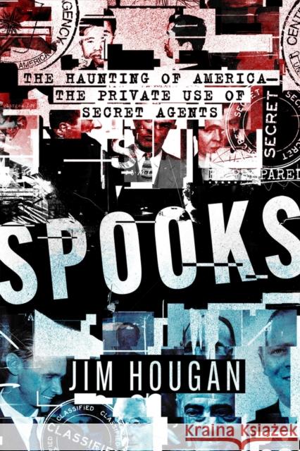 Spooks: The Haunting of America--The Private Use of Secret Agents Hougan, Jim 9781504075299 Open Road Media