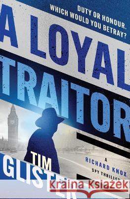 A Loyal Traitor Tim Glister   9781504075985 Open Road Media Mystery & Thri