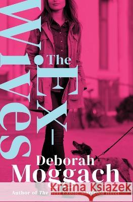 The Ex-Wives Deborah Moggach   9781504077545 Open Road Media