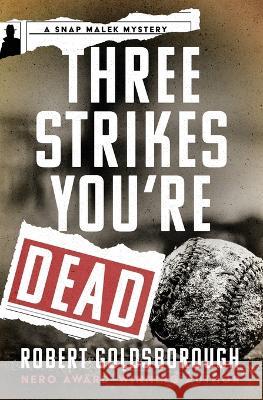 Three Strikes You're Dead Robert Goldsborough 9781504078320