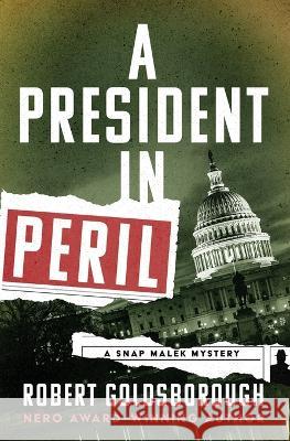 A President in Peril Robert Goldsborough 9781504078351