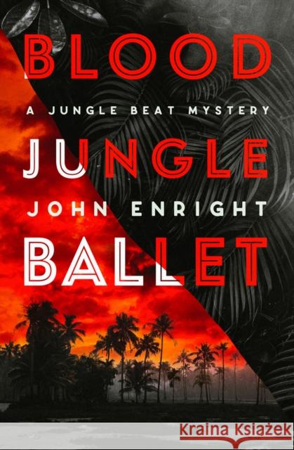 Blood Jungle Ballet John Enright 9781504078986 Open Road Media Mystery & Thri